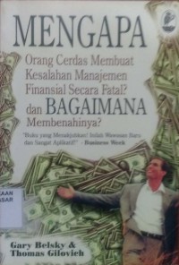 Image of Mengapa Orang Cerdas Membuat Kesalahan Manajemen Finansial Secara Fatal dan Bagaimana Cara Membenahinya = Why Smart People Make Big Mistake and How to Correct Them